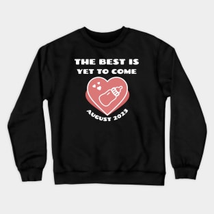 The best is yet to come pregnancy announcement Crewneck Sweatshirt